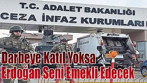 Darbeye Katıl Yoksa Erdoğan Seni Emekli Edecek