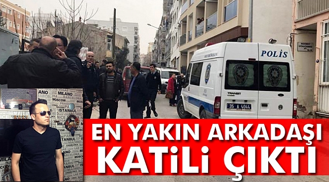 En yakın arkadaşı katili çıktı