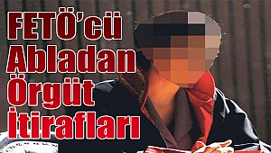 FETÖ'cü abladan örgüt itirafları