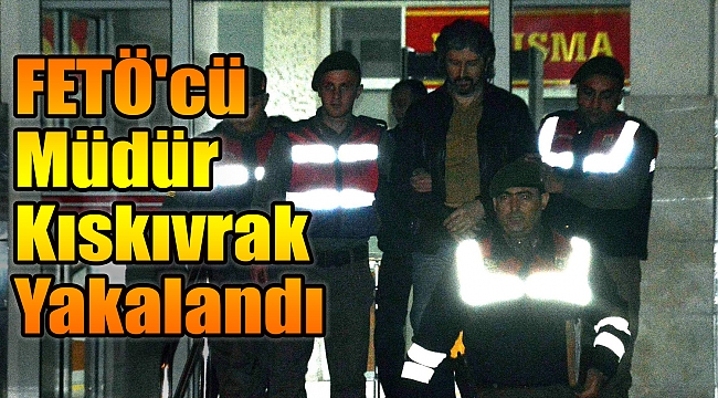 FETÖ'cü Müdür Kıskıvrak Yakalandı