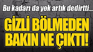 GİZLİ BÖLMEDEN BAKIN NE ÇIKTI!