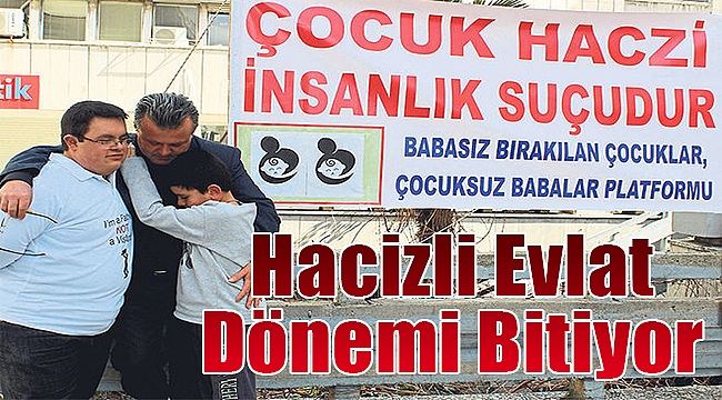 Hacizli evlat dönemi bitiyor