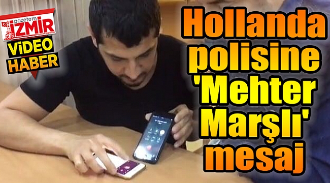 Hollanda polisine 'Mehter Marşlı' mesaj