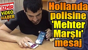 Hollanda polisine 'Mehter Marşlı' mesaj