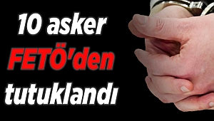 İzmir'de 10 asker FETÖ'den tutuklandı