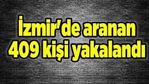 İzmir'de aranan 409 kişi yakalandı