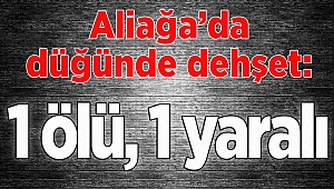  İzmir'de düğünde dehşet: 1 ölü, 1 yaralı