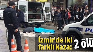 İzmir'de iki farklı kaza: 2 ölü