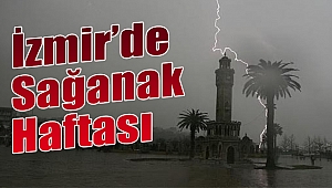 İzmir’de sağanak haftası!