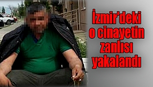 İzmir'deki cinayetin zanlısı yakalandı