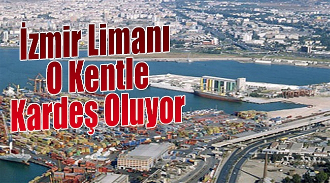 İzmir Limanı O Kentle Kardeş Oluyor