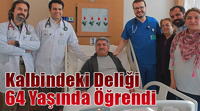 Kalbinde delik olduğunu 64 yaşında öğrendi