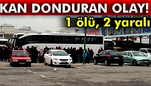 Kan donduran olay: 1 Ölü, 2 Yaralı