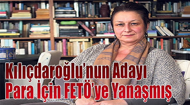 Kılıçdaroğlu'nun Adayı Para İçin FETÖ'ye Yanaşmış