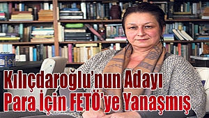 Kılıçdaroğlu'nun Adayı Para İçin FETÖ'ye Yanaşmış