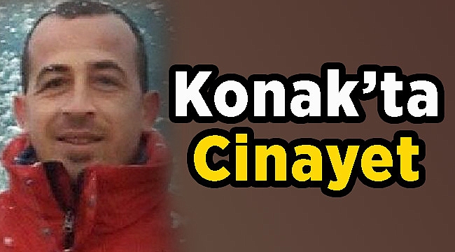 Konak'ta Bıçaklanarak Öldürüldü