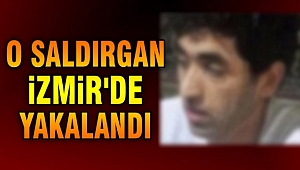 O saldırgan İzmir'de yakalandı