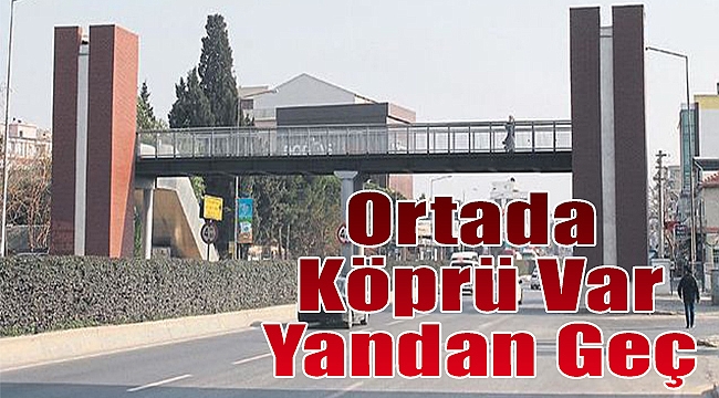 Ortada köprü var yandan geç!