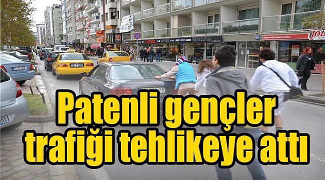 Patenli gençler trafiği tehlikeye attı