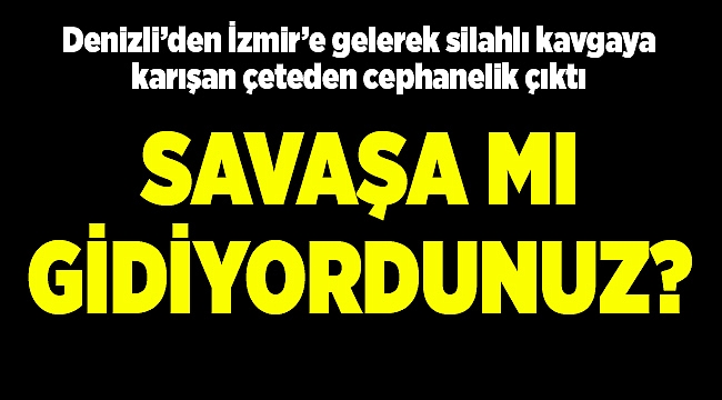 Savaşa mı gidiyordunuz?