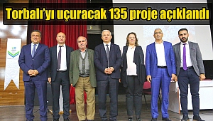  Torbalı’yı uçuracak 135 proje açıklandı