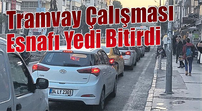 Tramvay çalışması esnafı yedi bitirdi