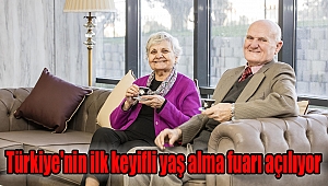  Türkiye'nin ilk keyifli yaş alma fuarı açılıyor