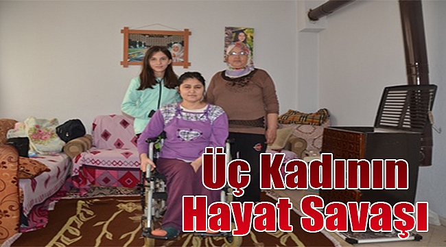 Üç kadının hayat savaşı!