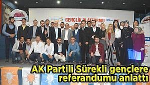  AK Partili Sürekli gençlere referandumu anlattı