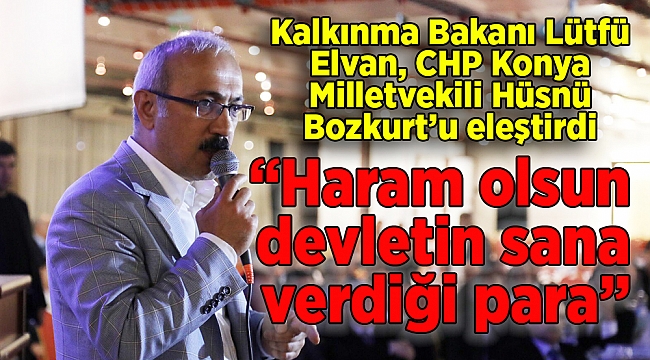 Bakan Elvan: “Haram olsun devletin sana verdiği para”