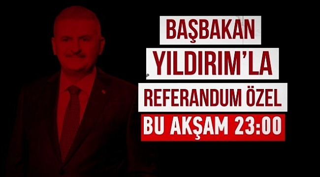 'Başbakan Yıldırım’la Referandum Özel' programı TGRT Haber'de