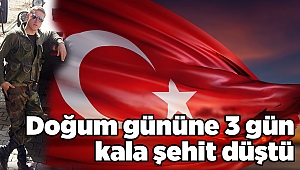 Doğum gününe 3 gün kala şehit düştü