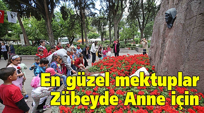 En güzel mektuplar Zübeyde Anne için 