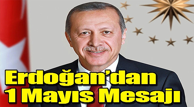 Erdoğan'dan 1 Mayıs Mesajı