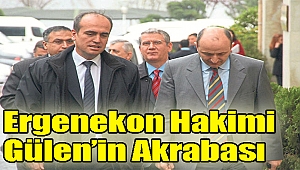 Ergenekon hakimi Gülen’in akrabası