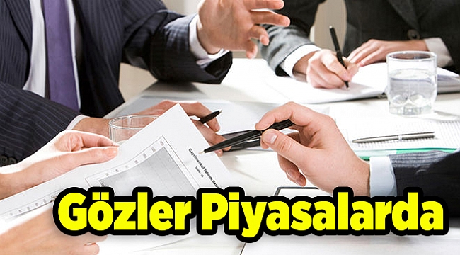 Gözler Piyasalarda