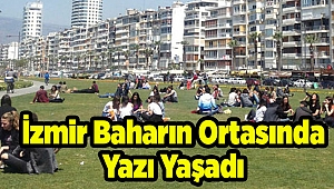 İzmir Baharın Ortasında Yazı Yaşadı