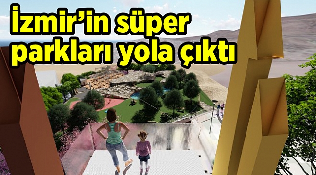 İzmir’in süper parkları yola çıktı