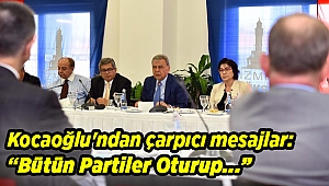 Kocaoğlu'ndan çarpıcı mesajlar: Oturacaklar bütün partiler...