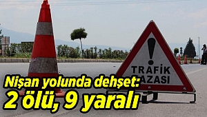 Nişan yolunda dehşet: 2 ölü, 9 yaralı