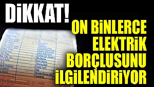 On binlerce elektrik borçlusunu ilgilendiriyor