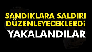 Sandıklara saldırı düzenleyeceklerdi... Yakalandılar...