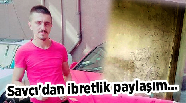 Savcı'dan ibretlik paylaşım...