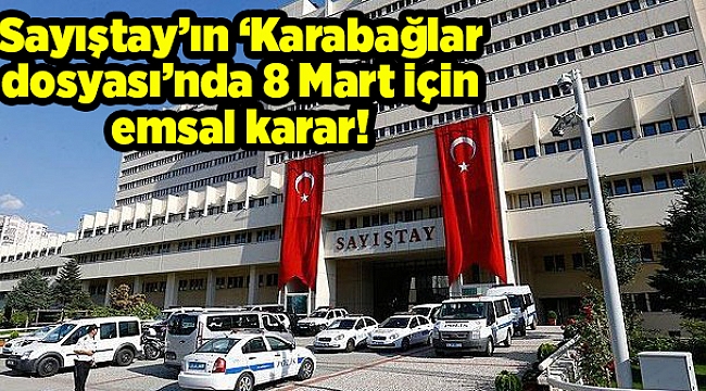 Sayıştay’ın ‘Karabağlar dosyası’nda 8 Mart için emsal karar!