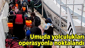 Umuda yolculukları operasyonla noktalandı