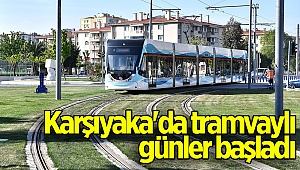 Ve Karşıyaka'da tramvaylı günler başladı