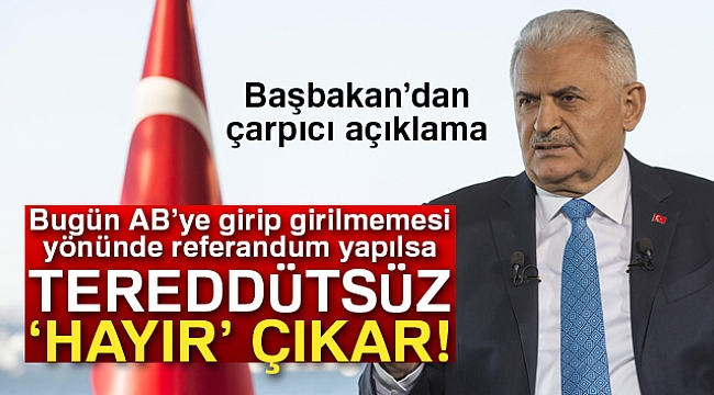 Yıldırım'dan AB referandumu yorumu: "TEreddütsüz hayır..."