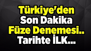 Türkiye'den son dakika füze denemesi tarihte ilk