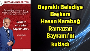 Bayraklı Belediye Başkanı Hasan Karabağ Ramazan Bayramını Kutladı