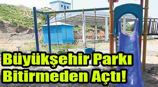 Büyükşehir parkı bitirmeden açtı